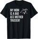 Funny My Mom Is A Bad Ass Mother Trucker Driver Humor T-Shirt - T-Shirt | Black