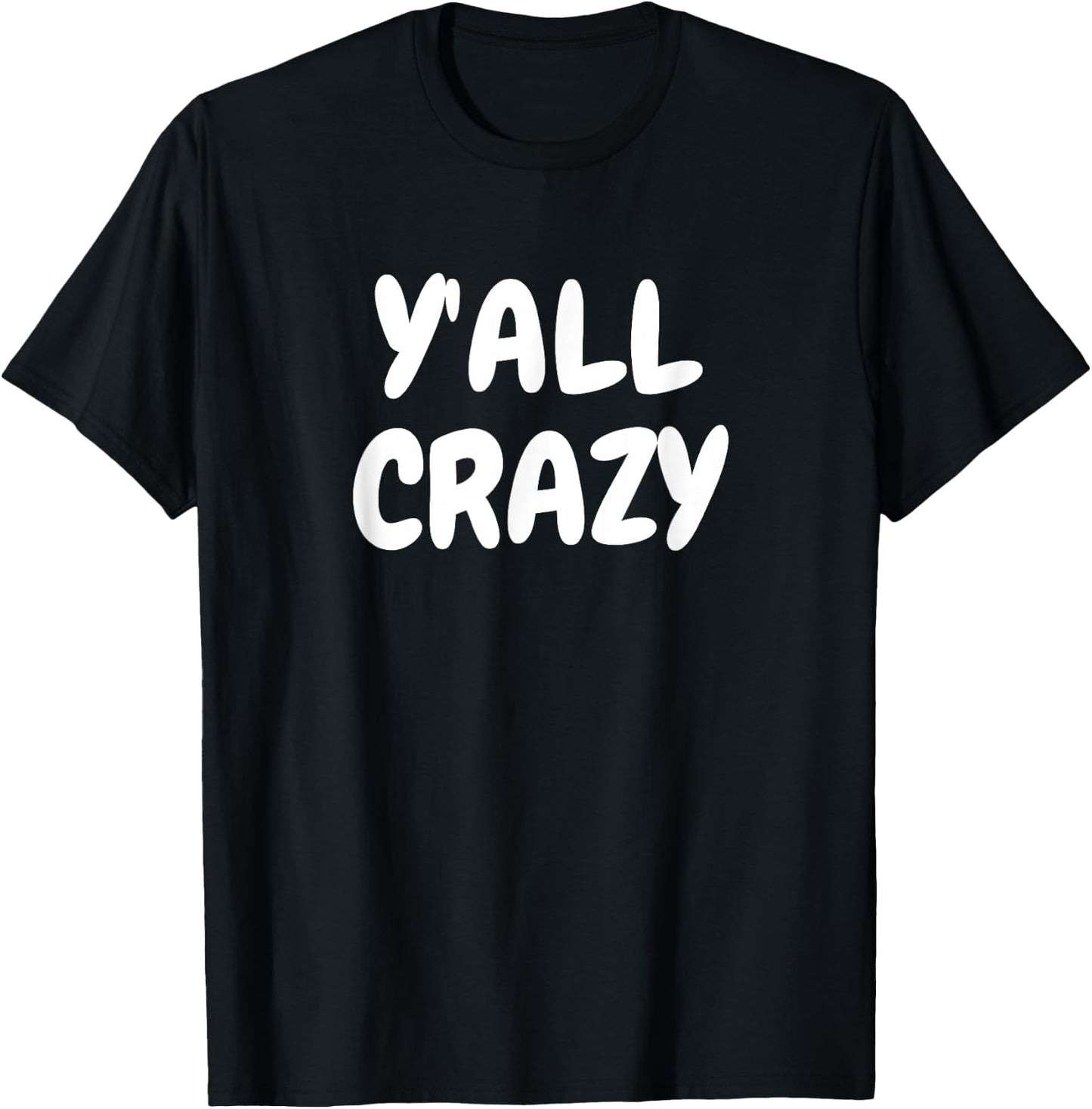 Y'all Crazy fun happy T-Shirt - T-Shirt | Black
