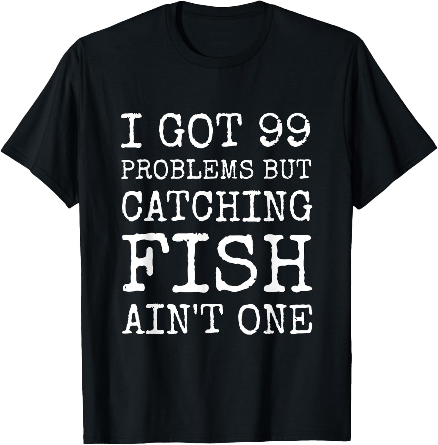 I got 99 Problems but cathing fish ain't one Funny Fishing T-Shirt - T-Shirt | Black