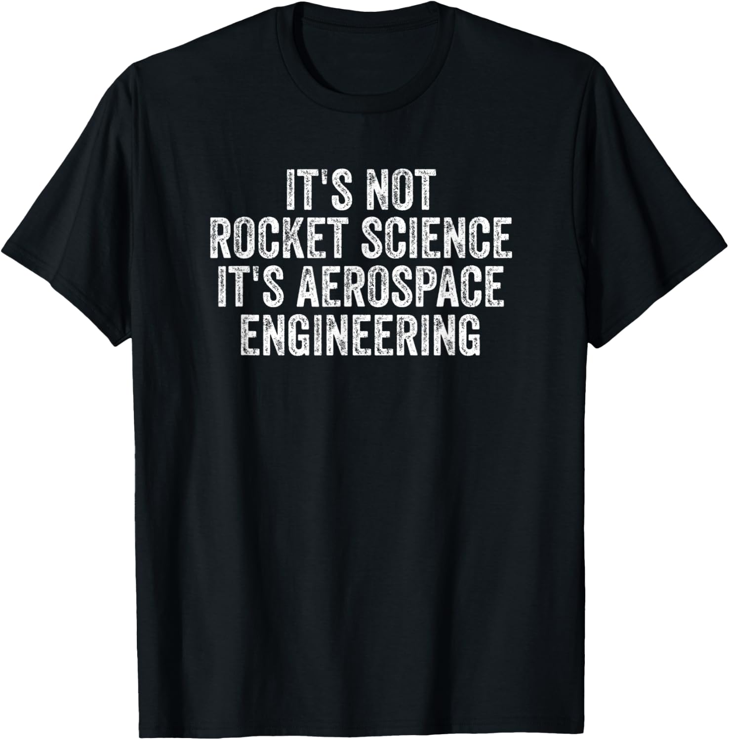 It's Not Rocket Science It's Aerospace Engineering T-Shirt - T-Shirt | Black