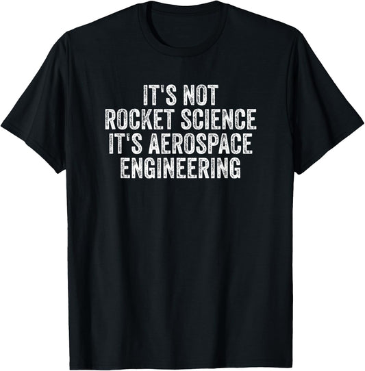 It's Not Rocket Science It's Aerospace Engineering T-Shirt - T-Shirt | Black