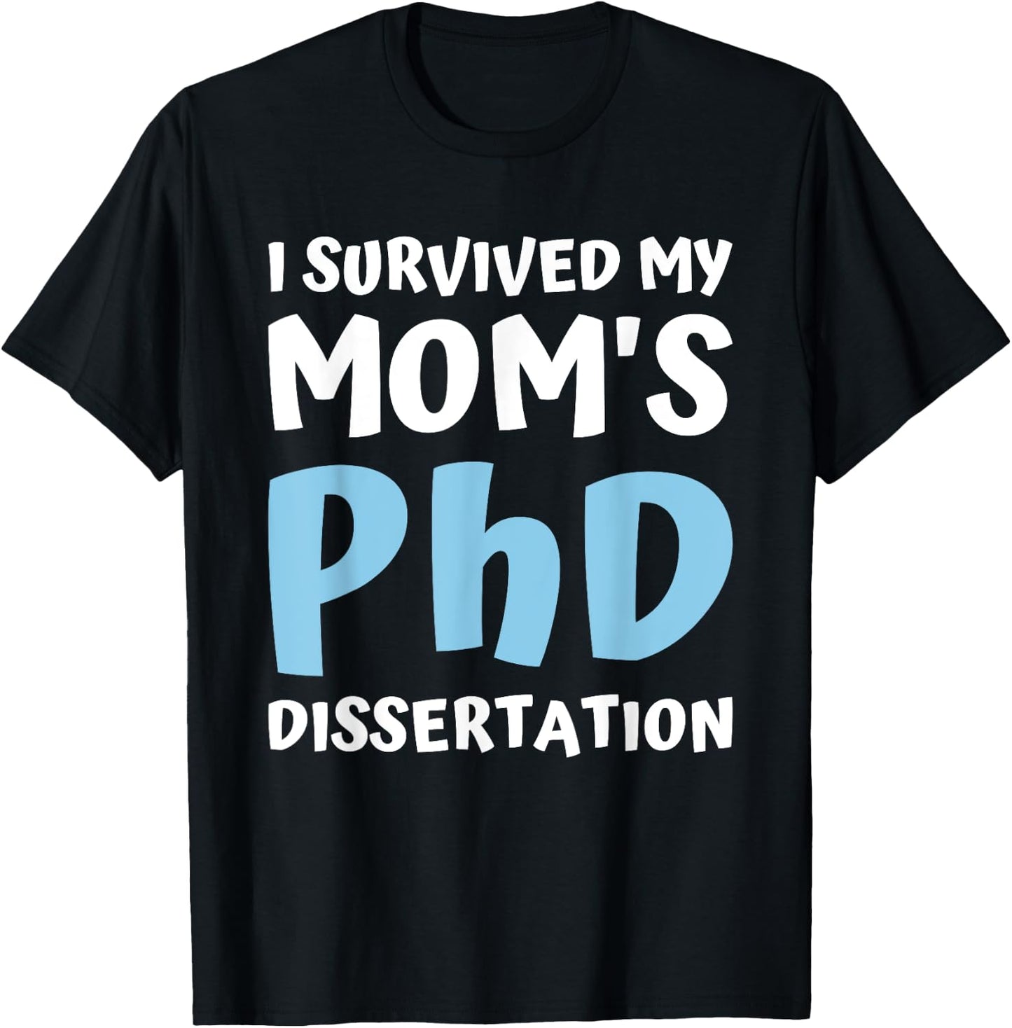 I Survived My Moms Phd Dissertation College Graduation 2021 T-Shirt - T-Shirt | Black