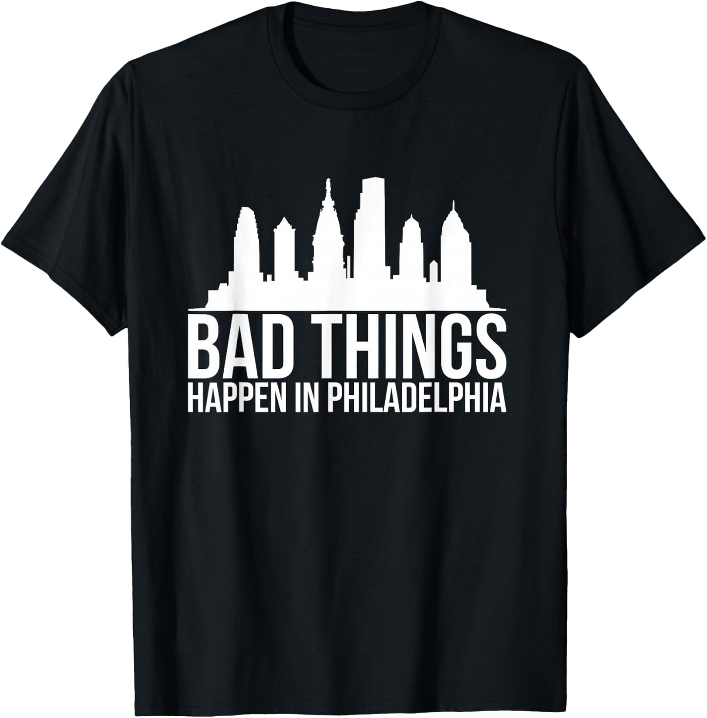 Bad Things Happen in Philadelphia T-Shirt - T-Shirt | Black