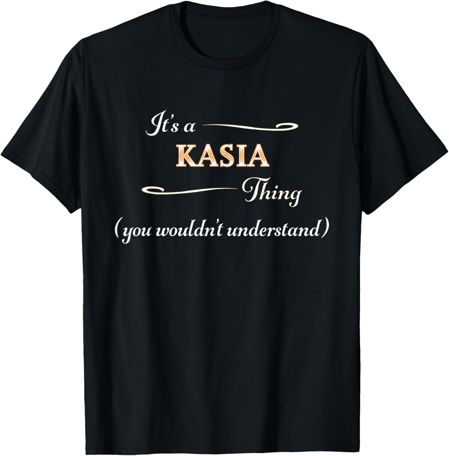 It's a KASIA Thing, You Wouldn't Understand | Name Gift T-Shirt - T-Shirt | Black