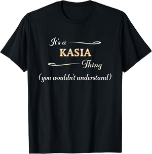 It's a KASIA Thing, You Wouldn't Understand | Name Gift T-Shirt - T-Shirt | Black