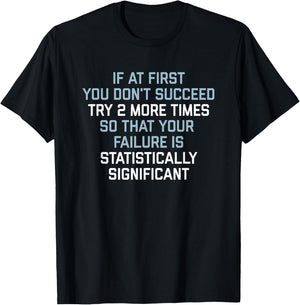 If at First You Don't Succeed Try 2 More Times T-Shirt - T-Shirt | Black