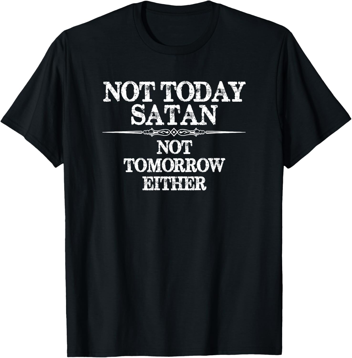 Not Today Satan - Not Tomorrow Either - Nope Not Today Funny T-Shirt - T-Shirt | Black