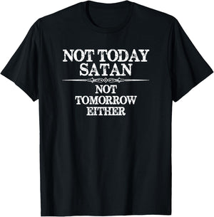 Not Today Satan - Not Tomorrow Either - Nope Not Today Funny T-Shirt - T-Shirt | Black