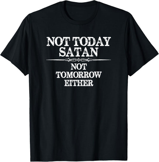 Not Today Satan - Not Tomorrow Either - Nope Not Today Funny T-Shirt - T-Shirt | Black