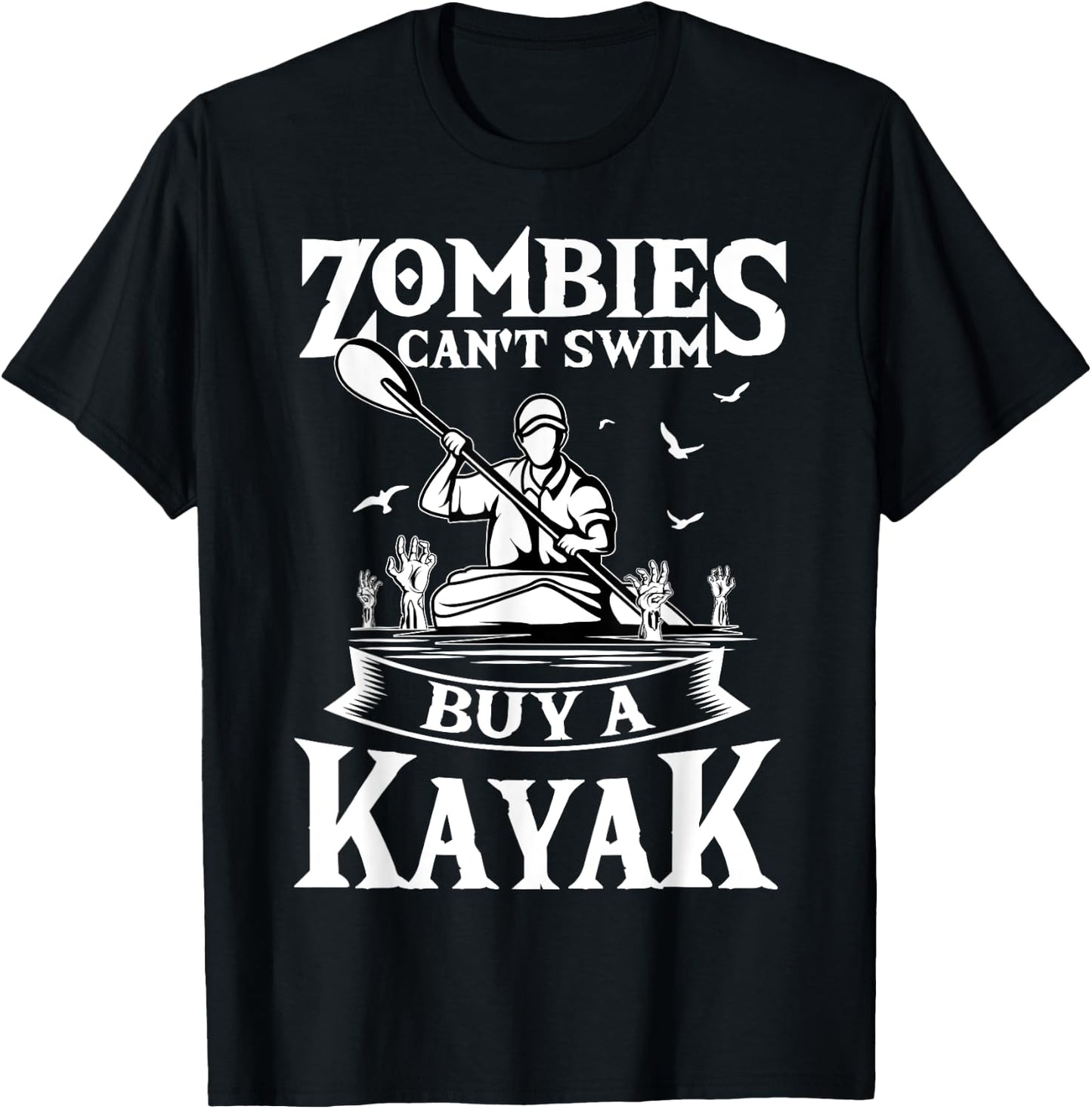 Zombies Can't Swim Buy A Kayak Kayaking Kayaker Fishing T-Shirt - T-Shirt | Black
