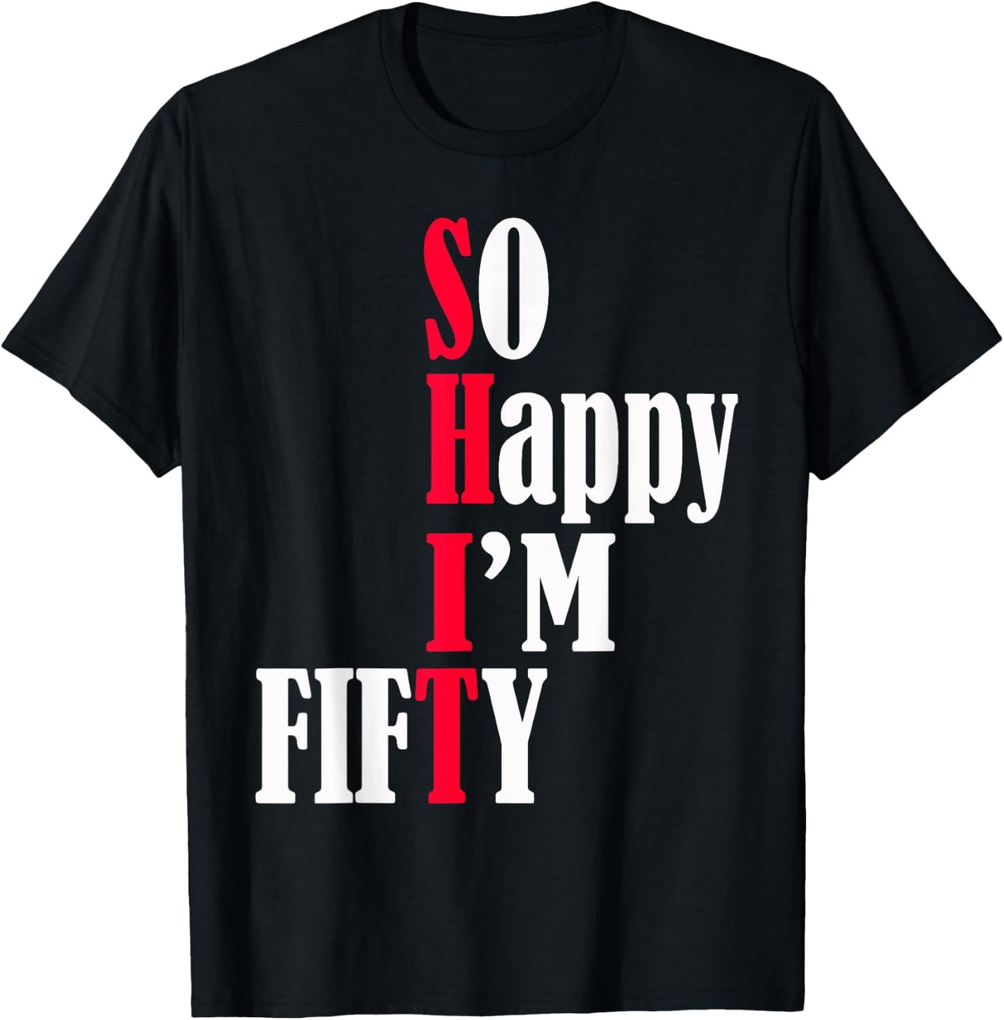 So Happy I'm Fifty Happy 50th Birthday 50 Years Old Party T-Shirt - T-Shirt | Black