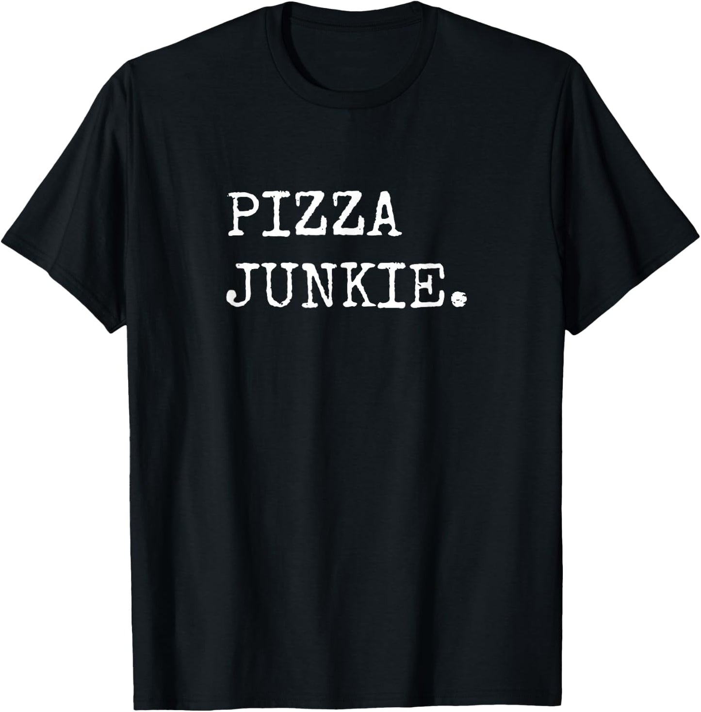 Pizza Junkie Funny Pizza Shirts Men Women Pizza Lover T-Shirt - T-Shirt | Black