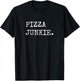 Pizza Junkie Funny Pizza Shirts Men Women Pizza Lover T-Shirt - T-Shirt | Black