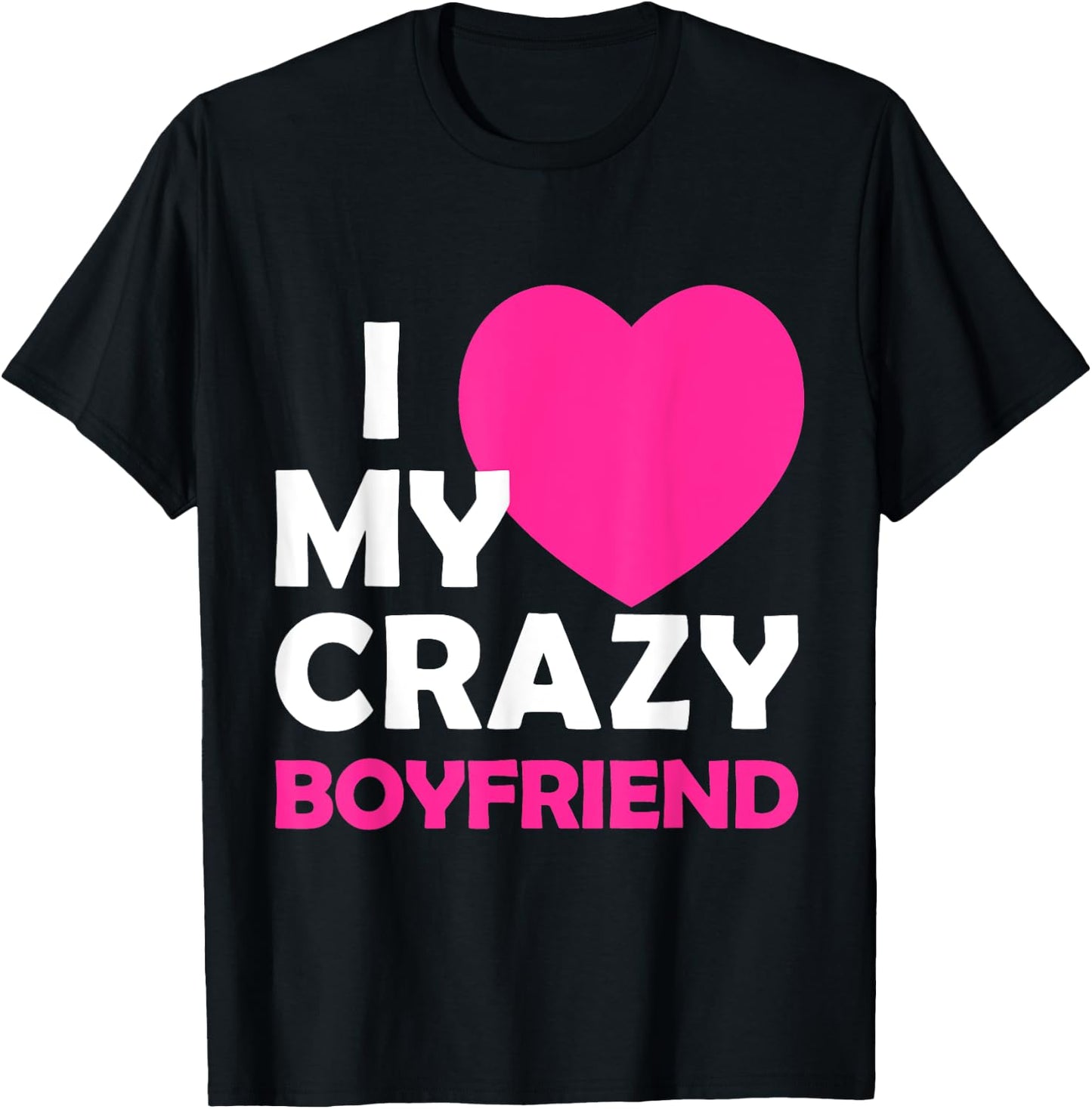 I Heart My Crazy Boyfriend Funny Valentines Gift T-Shirt - T-Shirt | Black