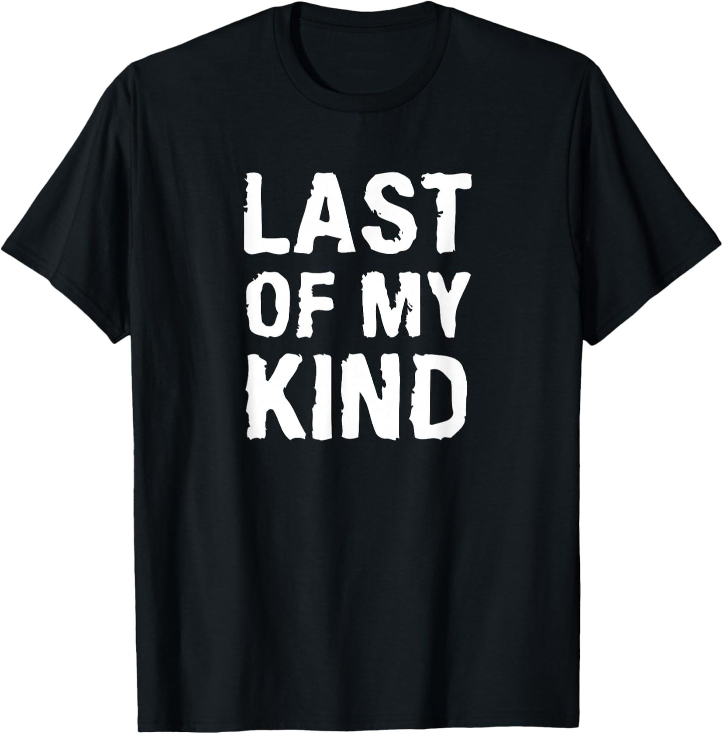 Last Of My Kind sarcastic funny parody for dad T-Shirt - T-Shirt | Black