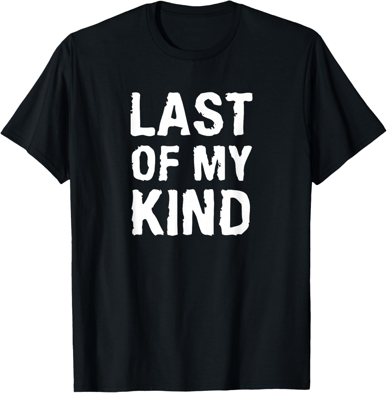Last Of My Kind sarcastic funny parody for dad T-Shirt - T-Shirt | Black