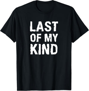 Last Of My Kind sarcastic funny parody for dad T-Shirt - T-Shirt | Black