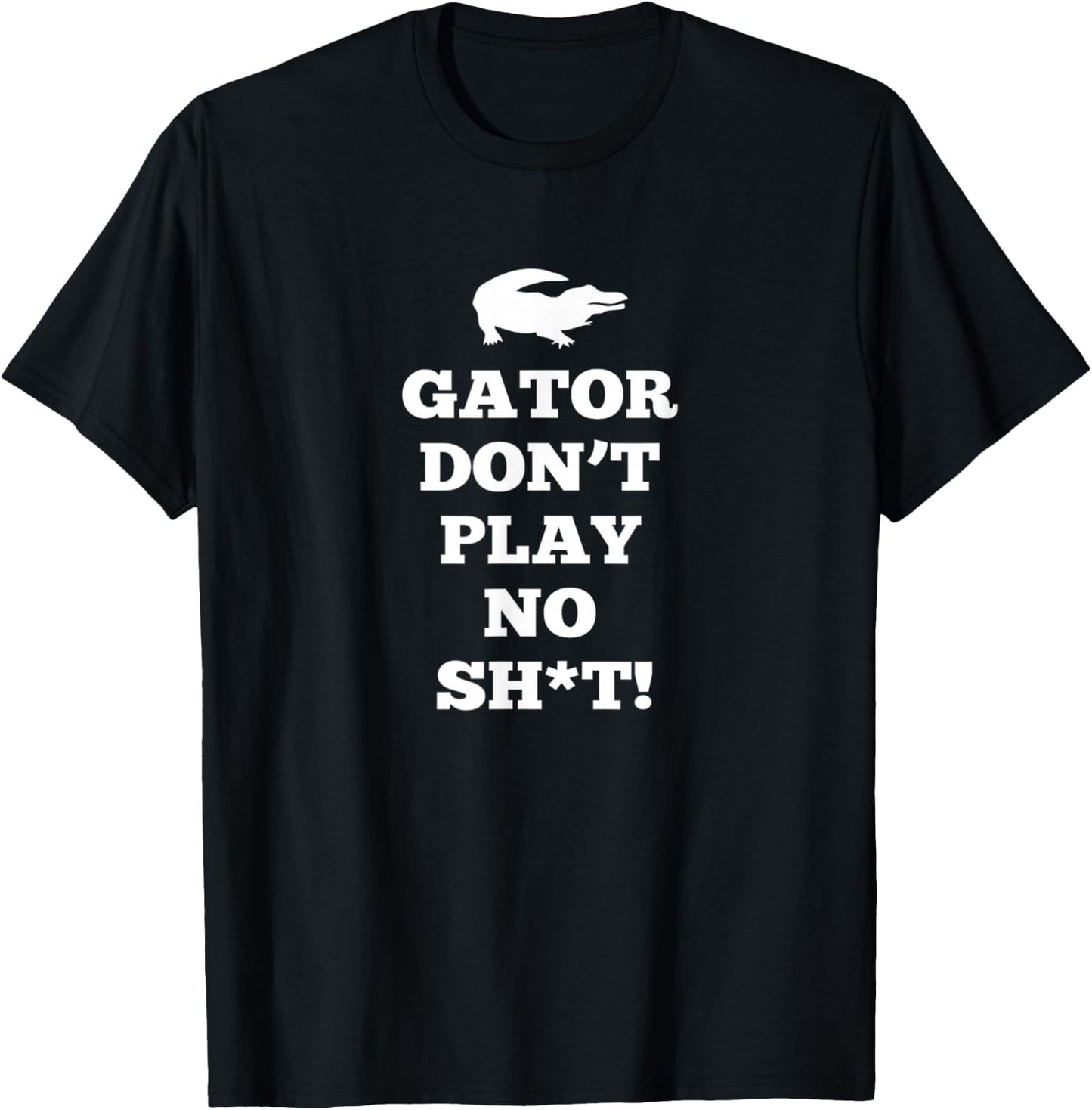 Gator Don't Play No T-Shirt - T-Shirt | Black