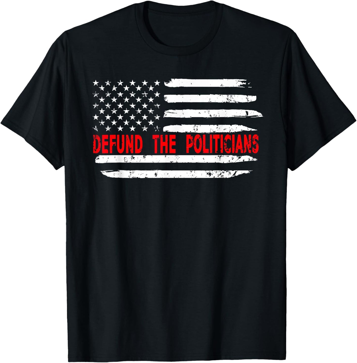 Defund The Politicians - Distressed Look T-Shirt - T-Shirt | Black
