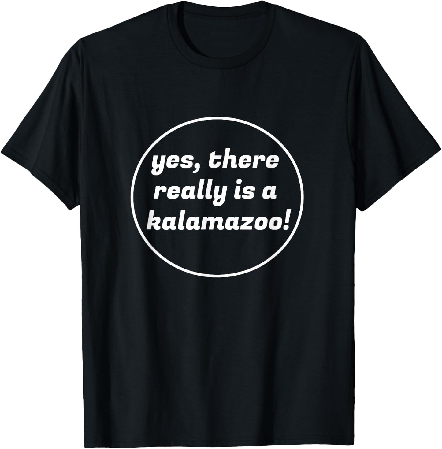 Yes, There Really is a Kalamazoo Michigan Novelty T-Shirt - T-Shirt | Black