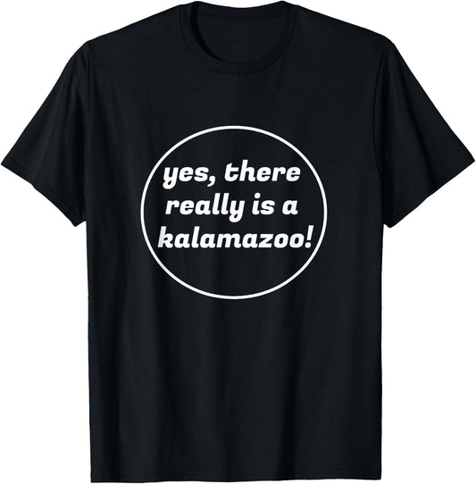 Yes, There Really is a Kalamazoo Michigan Novelty T-Shirt - T-Shirt | Black