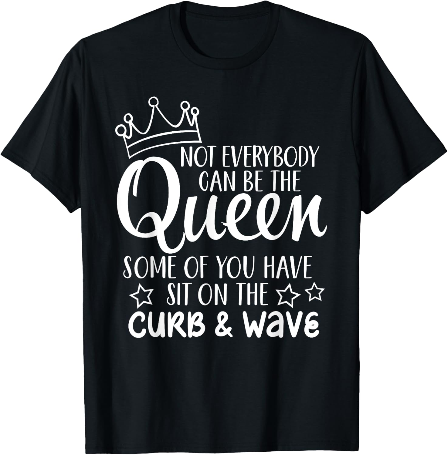 Funny Gift Not Everybody Can Be The Queen T-Shirt - T-Shirt | Black