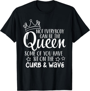 Funny Gift Not Everybody Can Be The Queen T-Shirt - T-Shirt | Black
