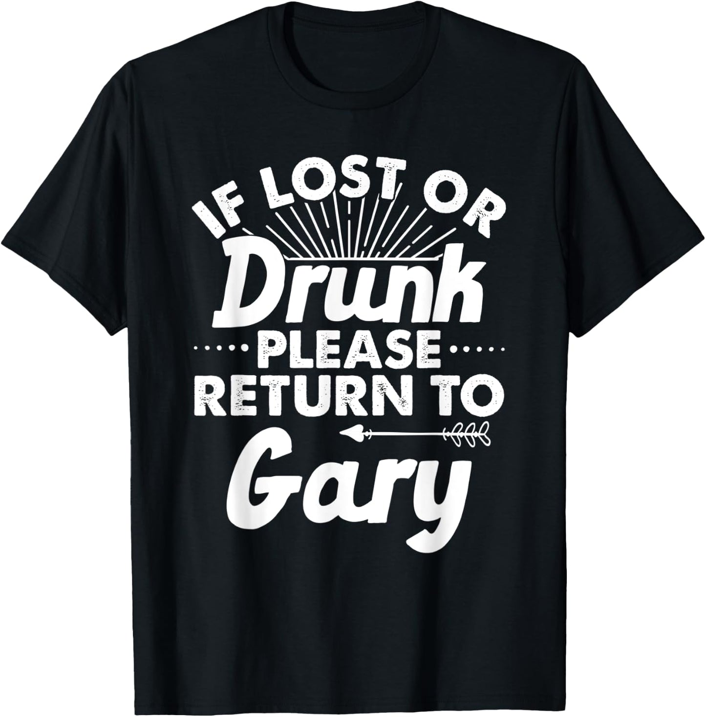 If Lost Or Drunk Please Return To GARY Gift Name Men T-Shirt - T-Shirt | Black