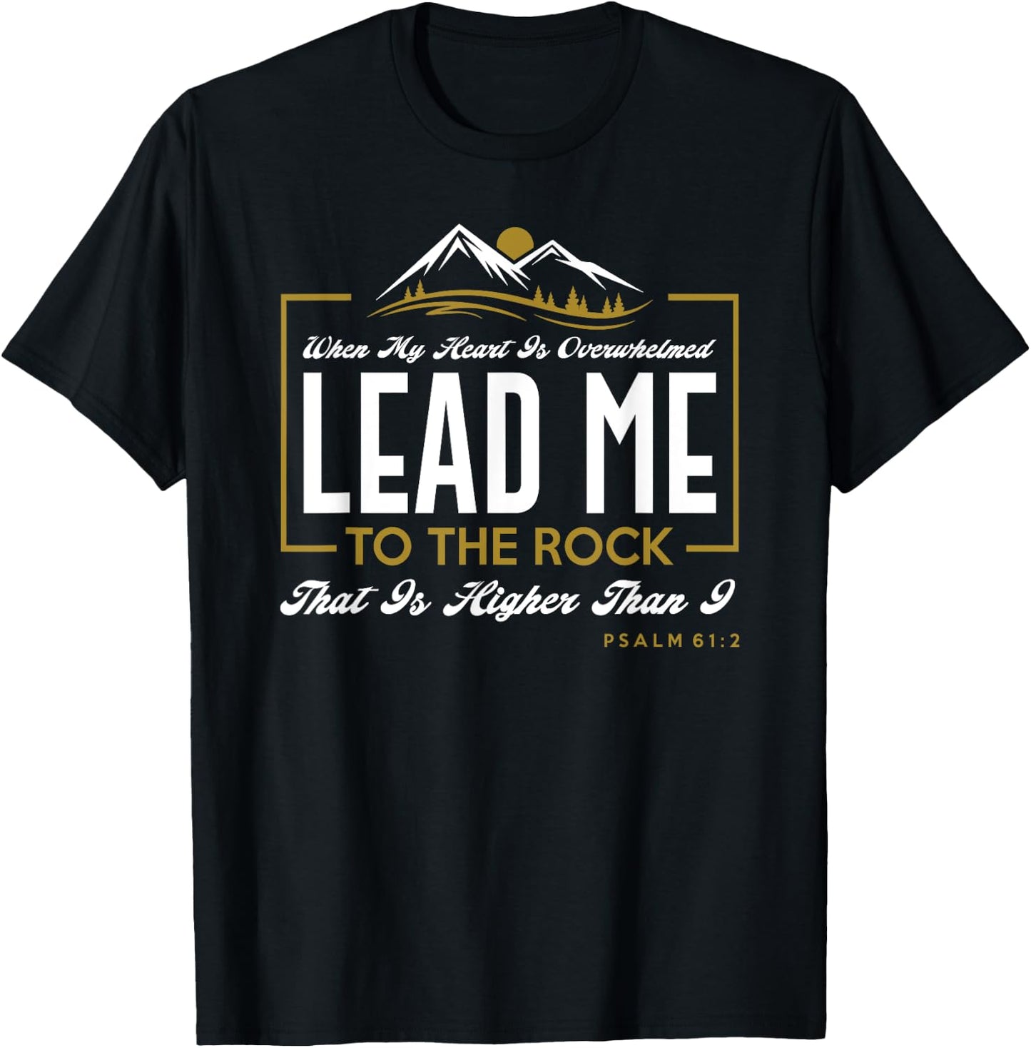 Lead me to the rock that is higher than I Psalm 61:2 Design T-Shirt - T-Shirt | Black