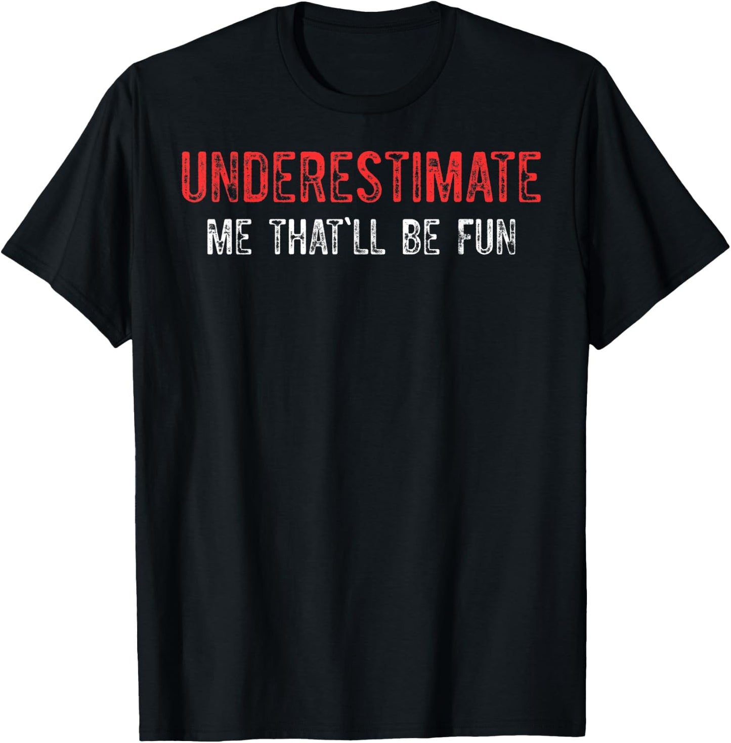 Underestimate Me That'll Be Fun Underestimate Me T-Shirt - T-Shirt | Black