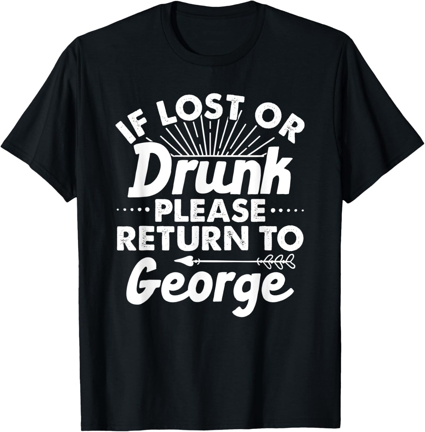 If Lost Or Drunk Please Return To GEORGE Gift Name Men T-Shirt - T-Shirt | Black