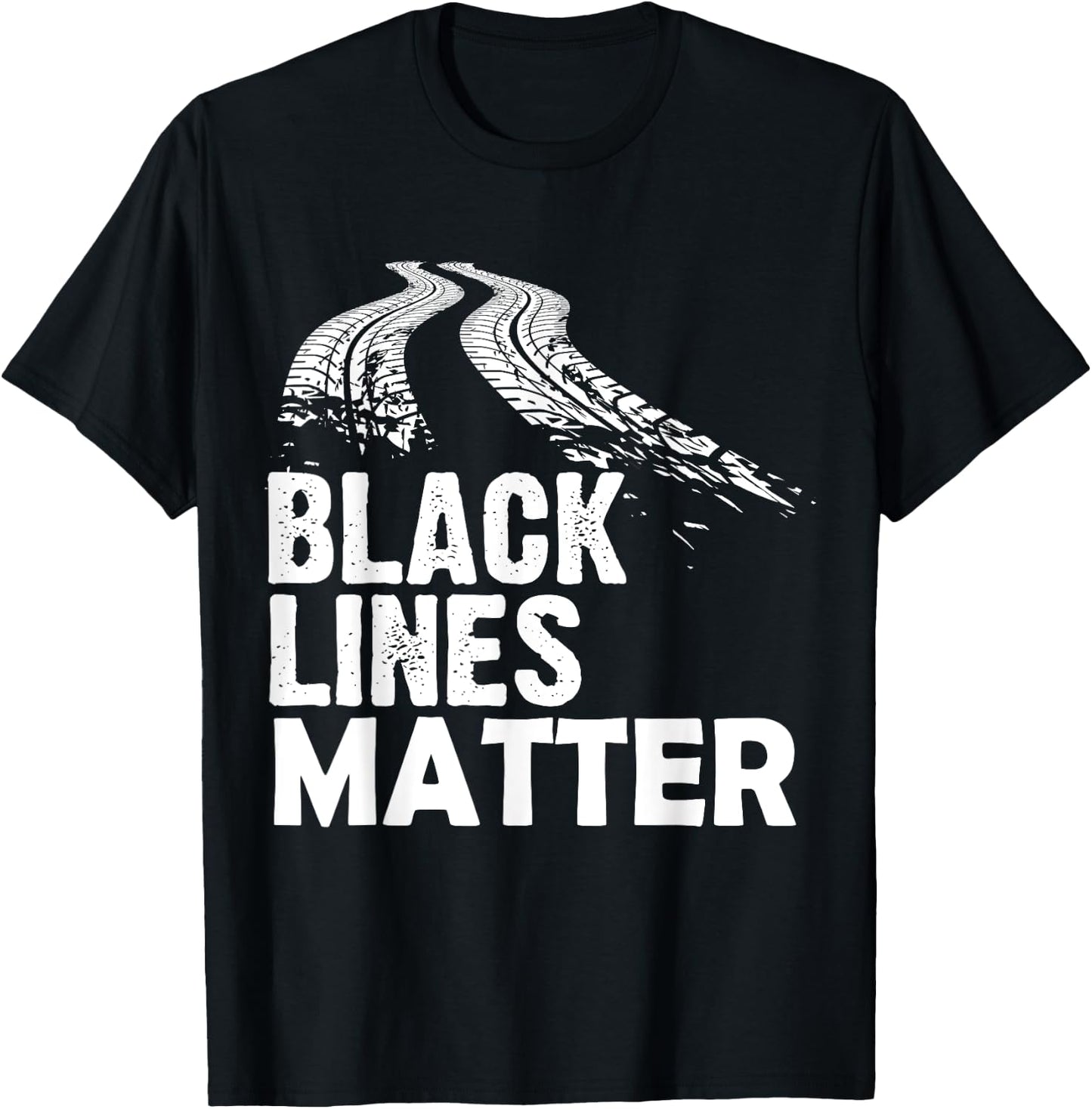 Black Lines Matter! Funny Racing Drift Car Guys T-Shirt - T-Shirt | Black