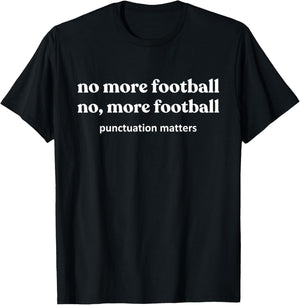Funny Footballs Shirts Women, No, More Football T-Shirt - T-Shirt | Black