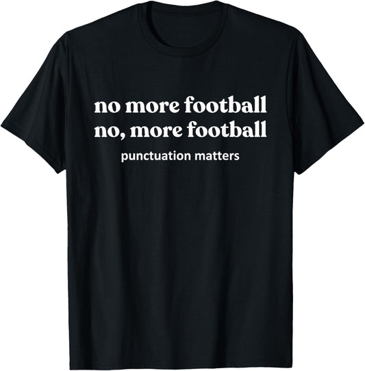 Funny Footballs Shirts Women, No, More Football T-Shirt - T-Shirt | Black