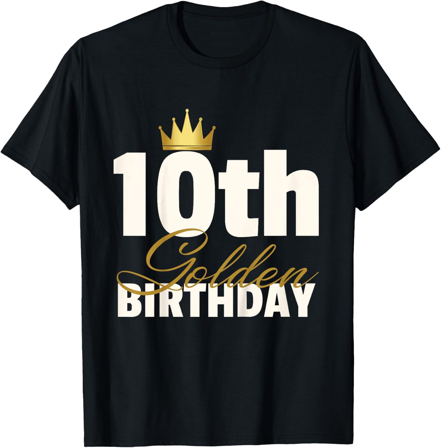 10th Golden Birthday Year Age Crown T-Shirt - T-Shirt | Black