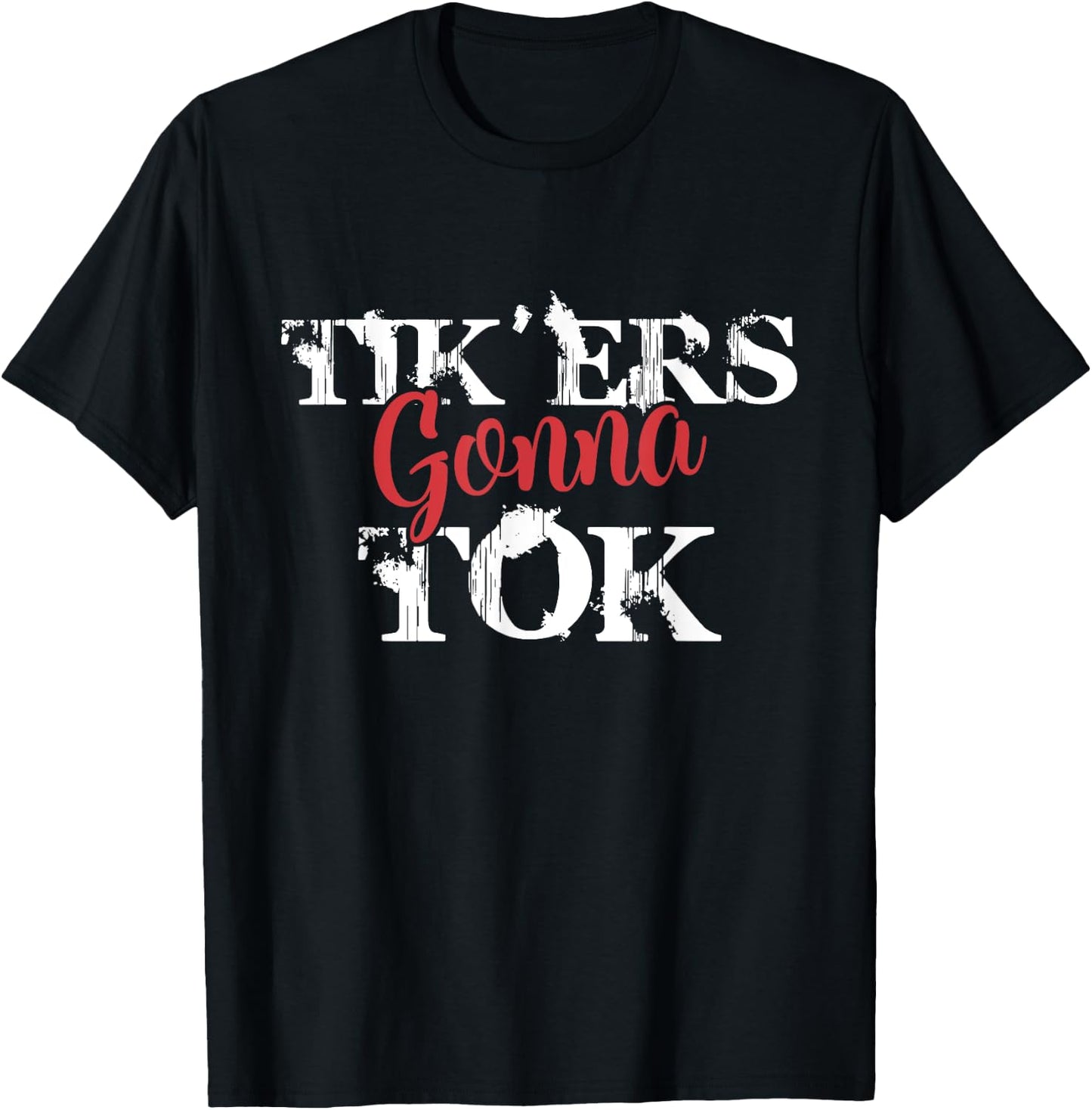 Tik'ers Gonna Tok Funny Social Quote Meme T-Shirt - T-Shirt | Black