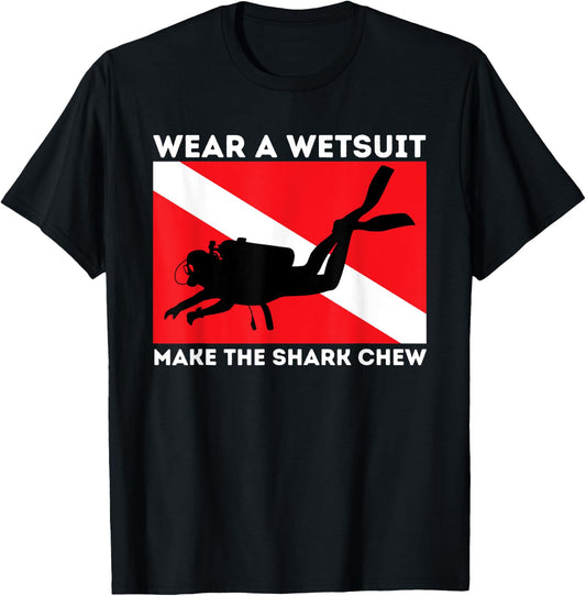 Wear A Wetsuit Make The Shark Chew - Scuba Diving & Diver T-Shirt - T-Shirt | Black
