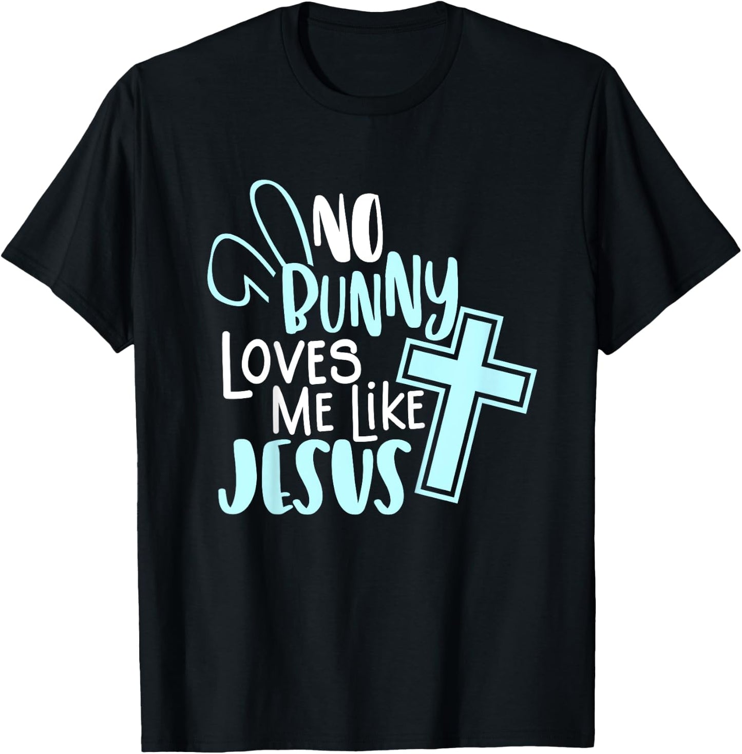 No Bunny Loves Me Like Jesus, Christian Easter Resurrection T-Shirt - T-Shirt | Black