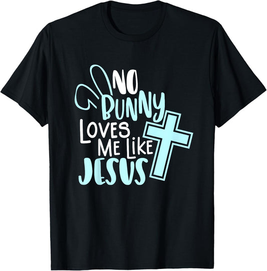 No Bunny Loves Me Like Jesus, Christian Easter Resurrection T-Shirt - T-Shirt | Black