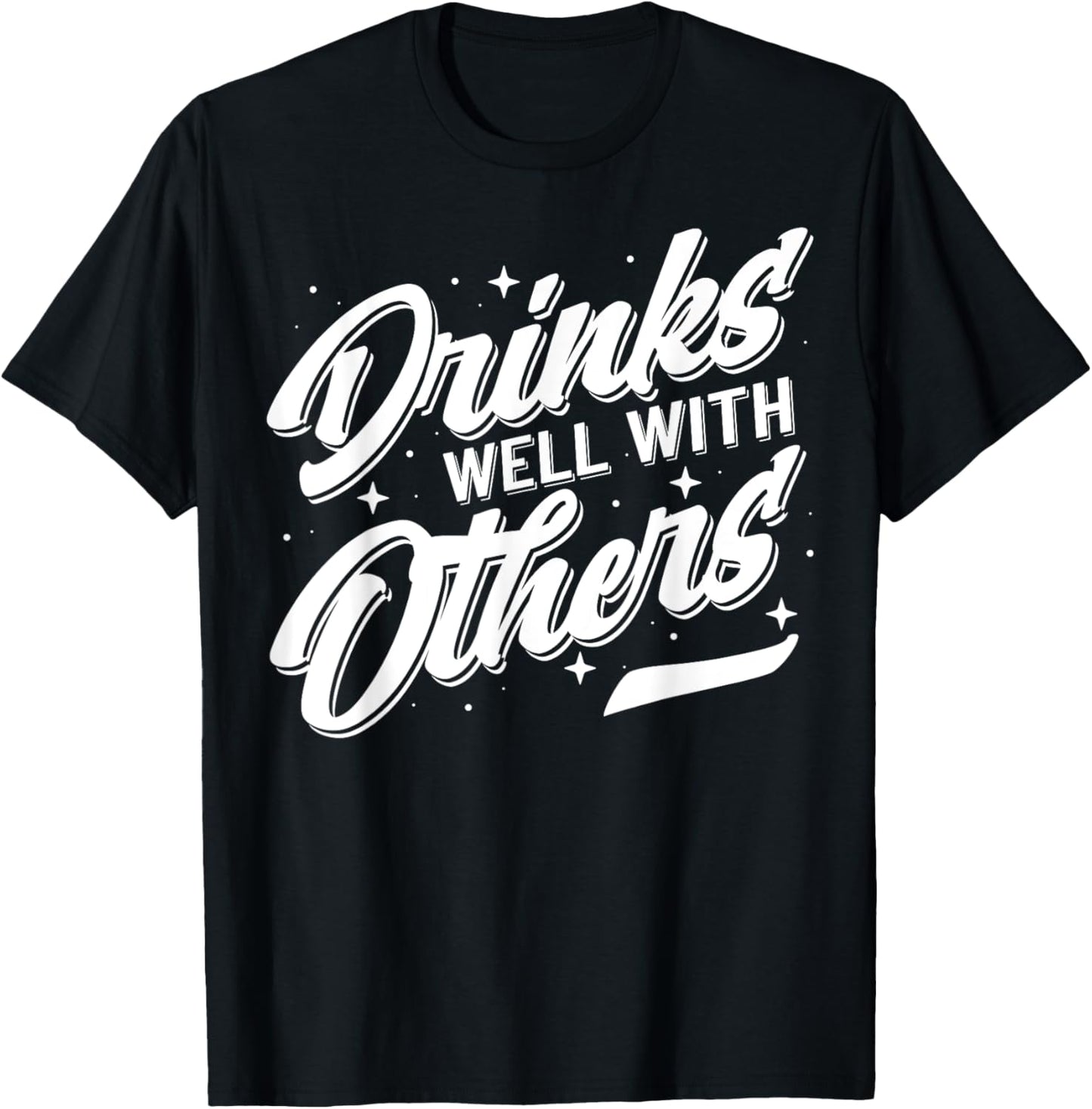 Drinks Well With Others Funny Alcohol Drinking Apparel T-Shirt - T-Shirt | Black