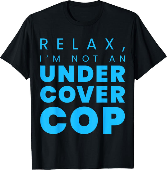 Relax, I'm Not An Undercover Cop Police T-Shirt - T-Shirt | Black