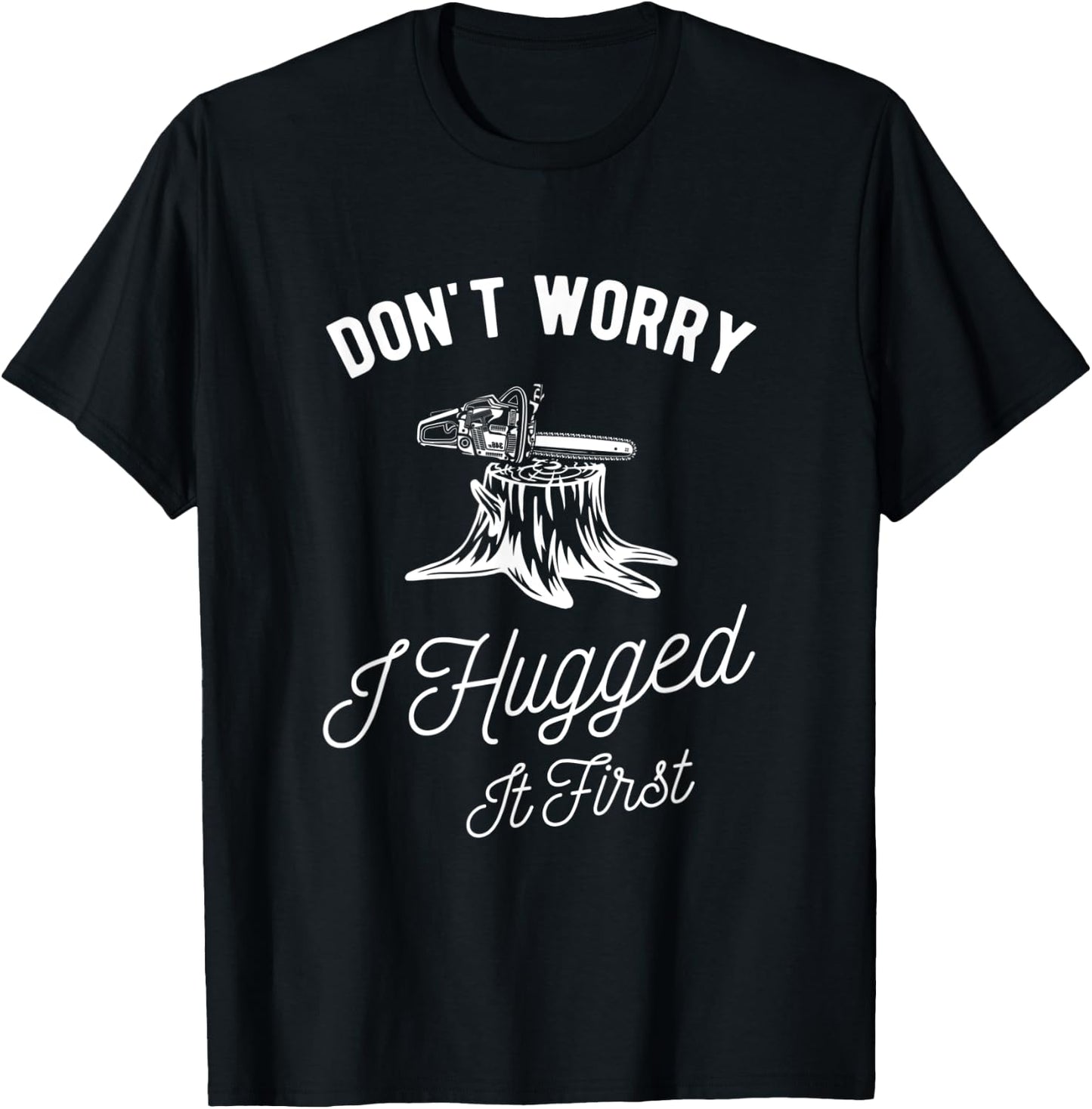 Dont Worry I Hugged It First Lumberjack T-Shirt - T-Shirt | Black