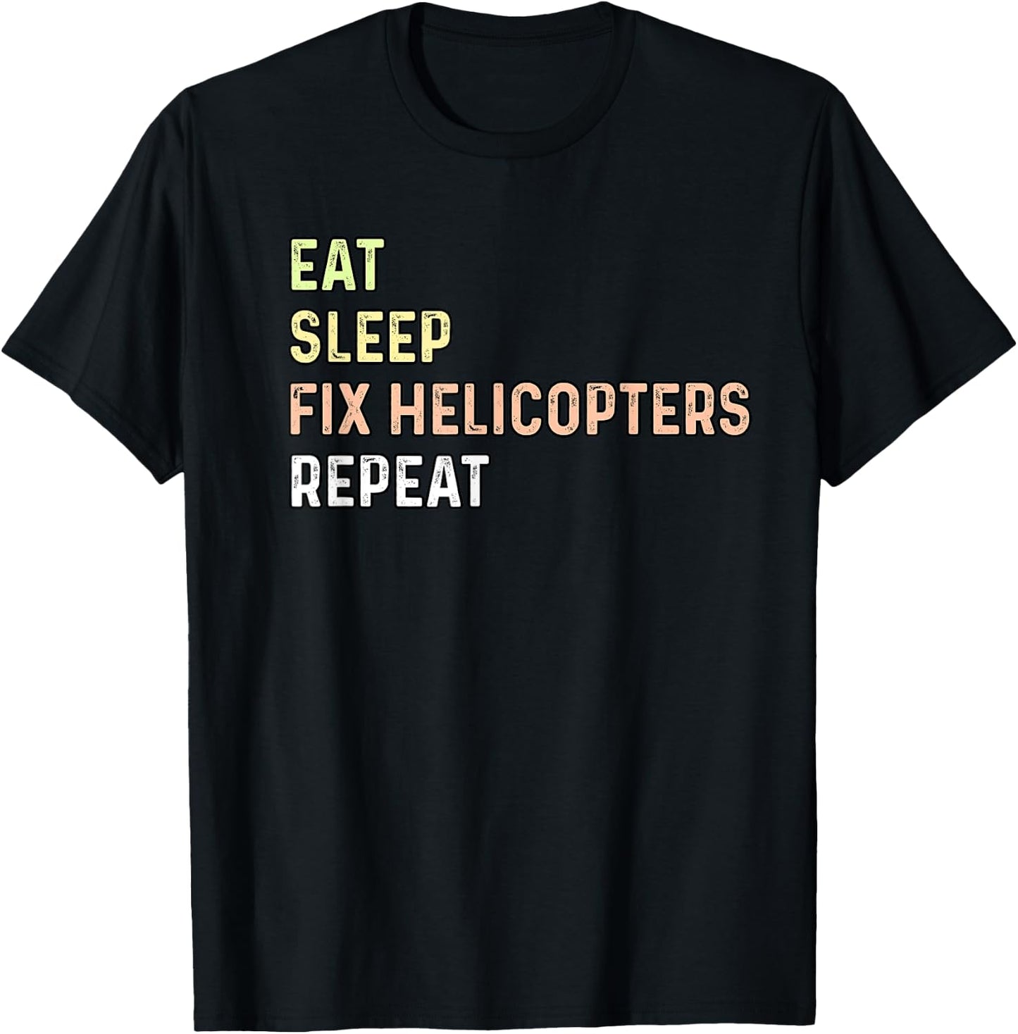 Eat Sleep Fix Helicopters Repeat - Aircraft Mechanic & Pilot T-Shirt - T-Shirt | Black