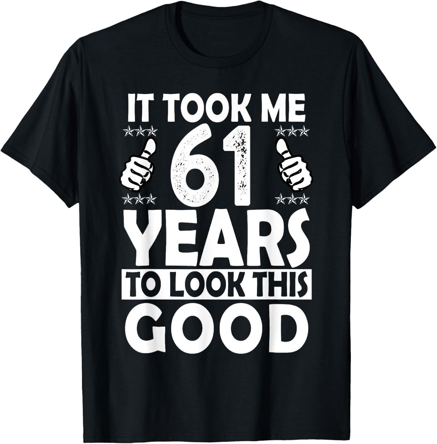 It Took me 61 Years to Look This Good Funny 61 Years Old T-Shirt - T-Shirt | Black