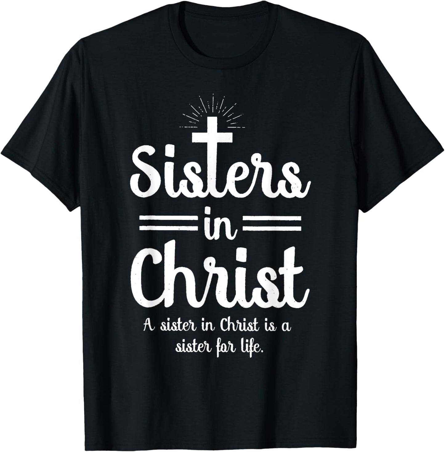 Sisters In Christ is a sister for life T-Shirt - T-Shirt | Black