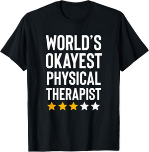 Worlds Okayest Physical Therapist Funny Physical Therapy T-Shirt - T-Shirt | Black