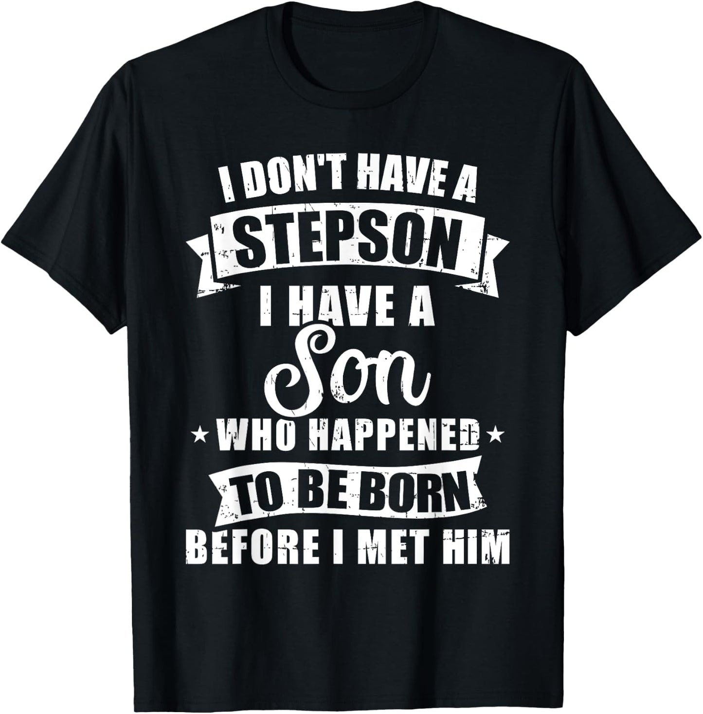 Stepdad don't have a stepson son born before met him T-Shirt - T-Shirt | Black