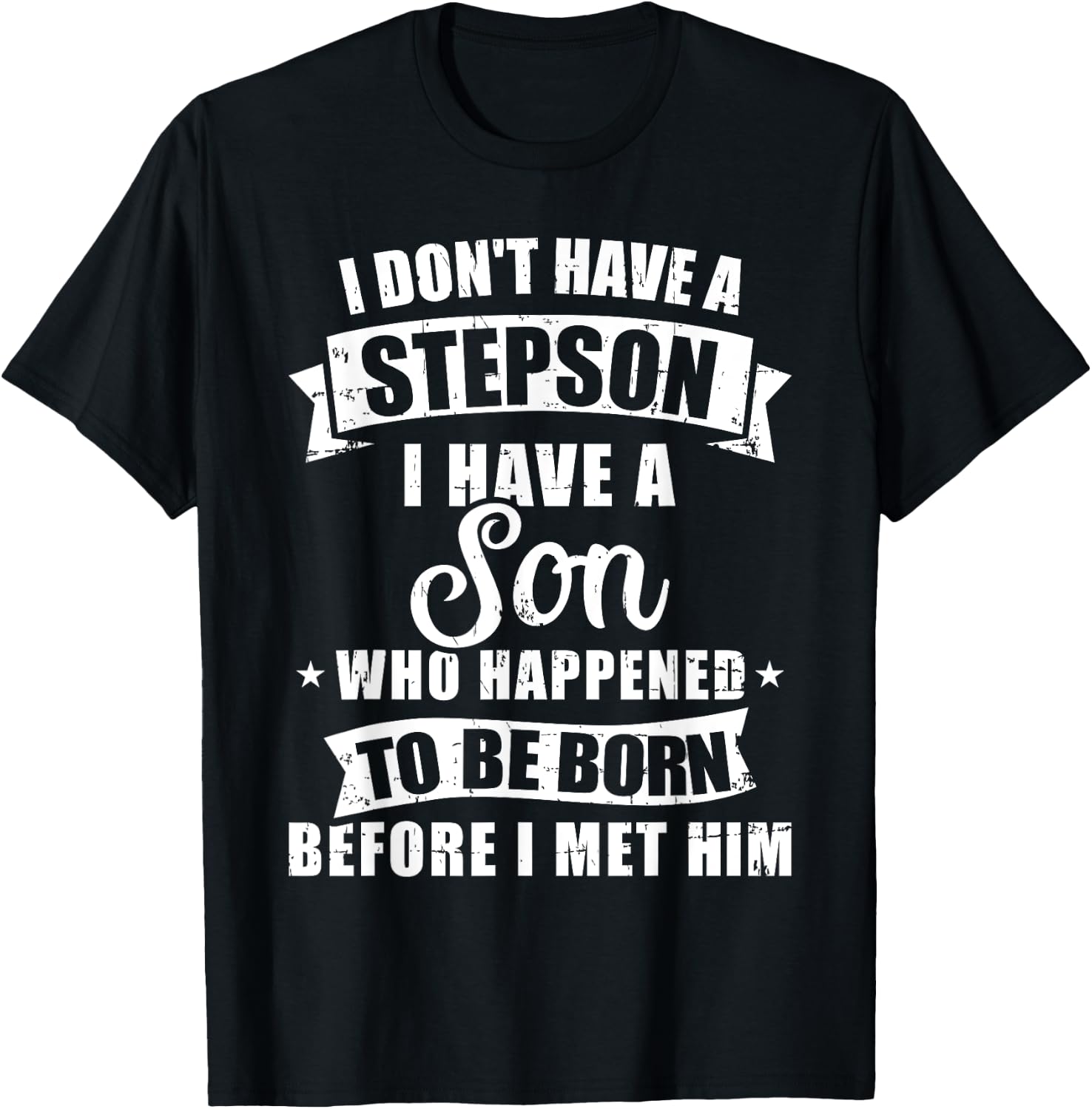 Stepdad don't have a stepson son born before met him T-Shirt - T-Shirt | Black
