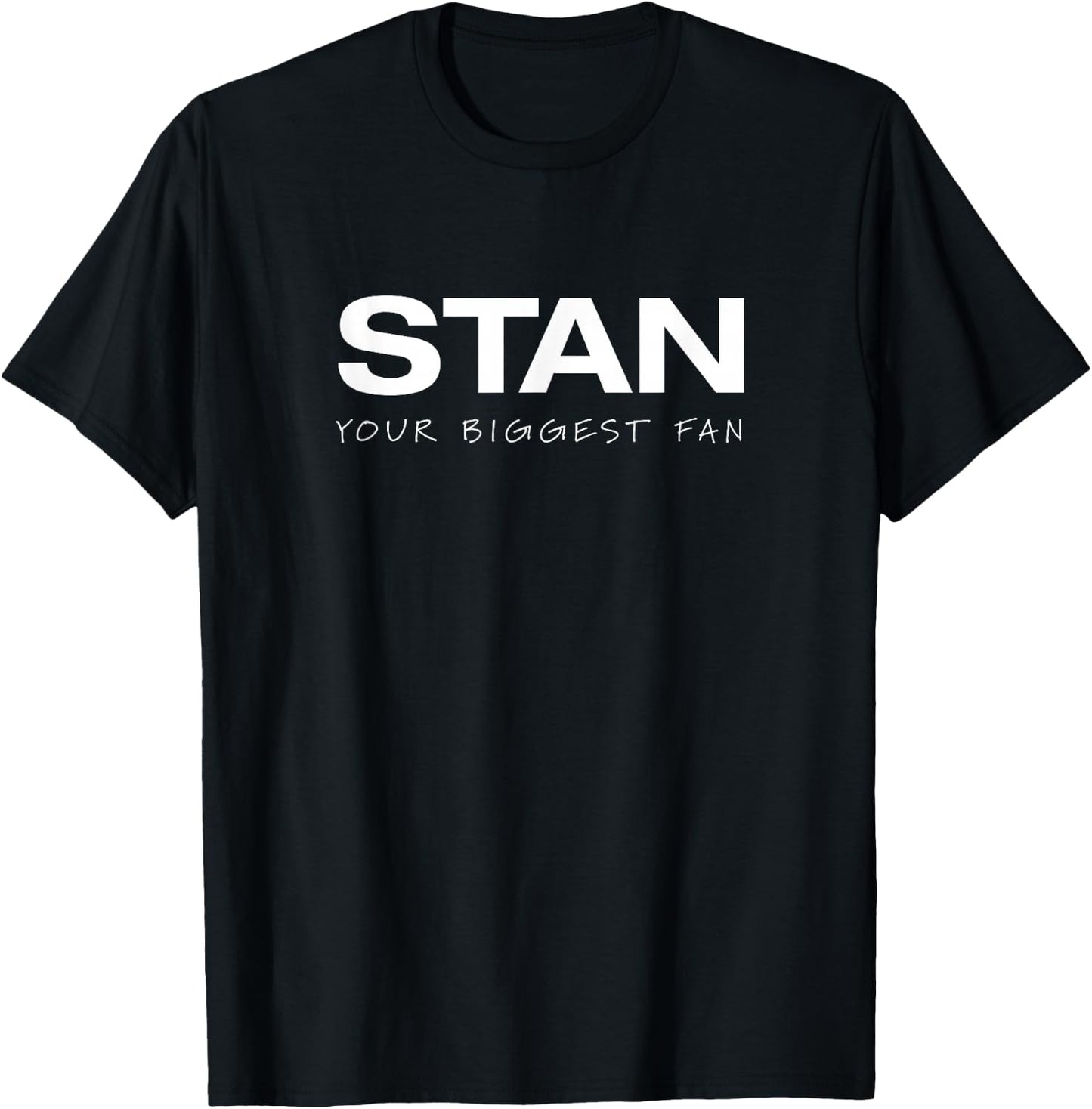 Stan Your Biggest Fan T-Shirt - T-Shirt | Black