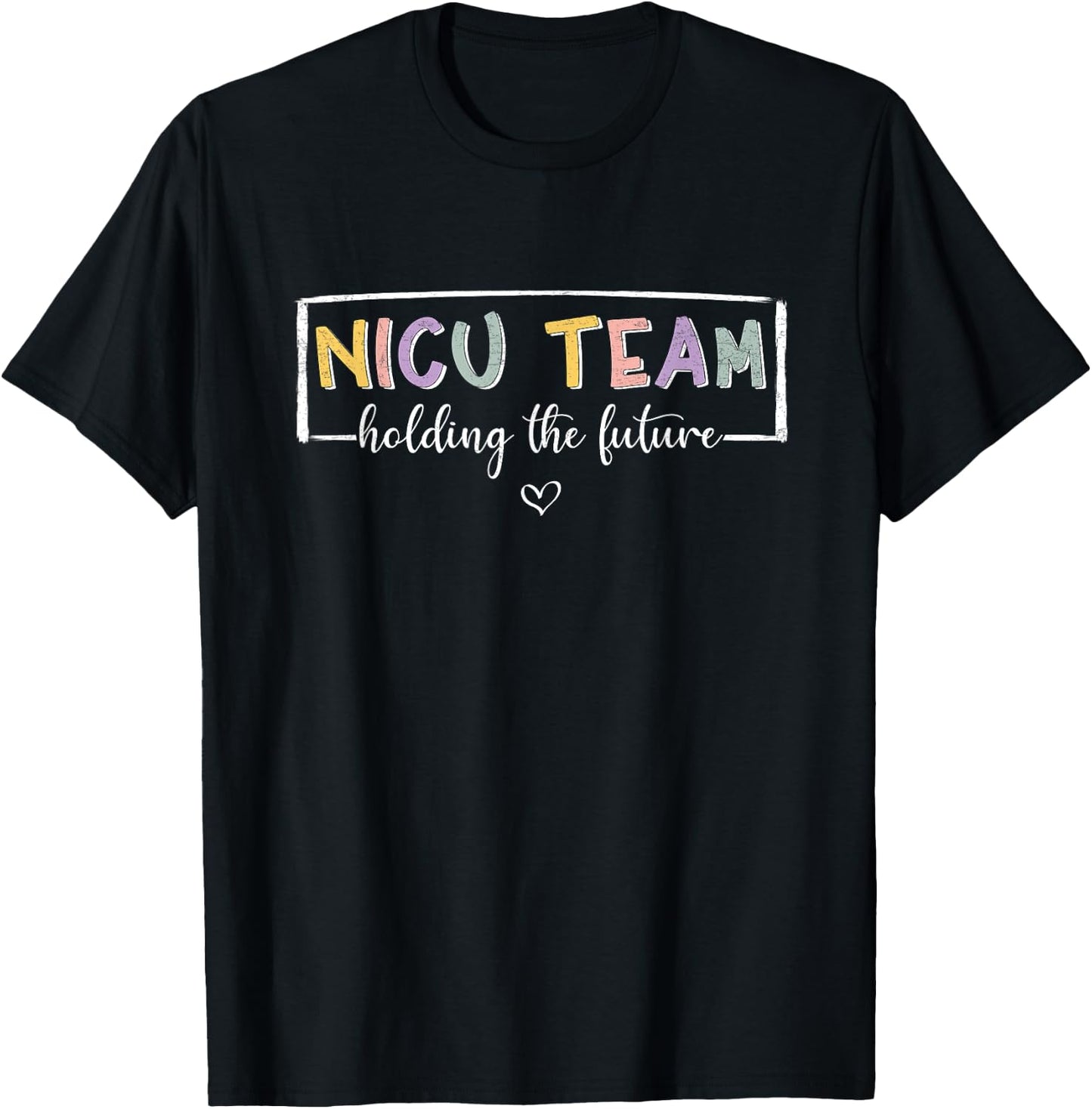 NICU Team Holding The Future NICU Nurse T-Shirt - T-Shirt | Black